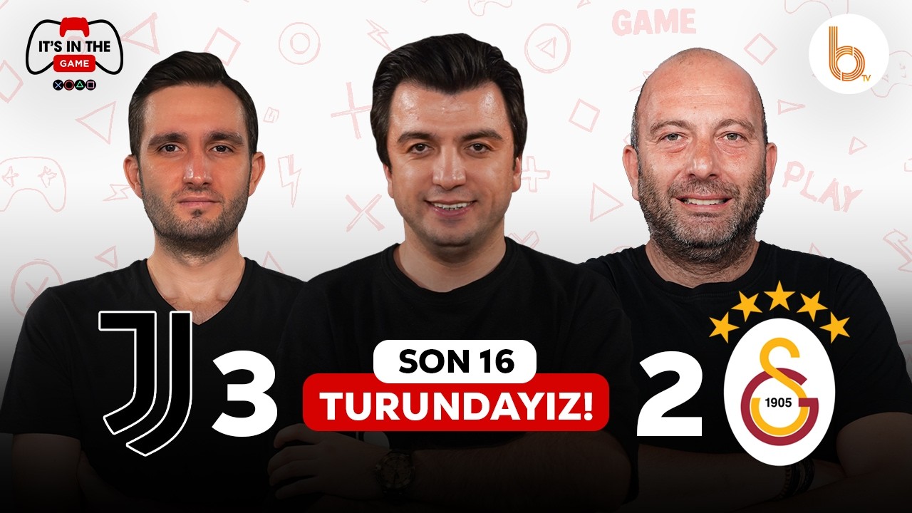 SON 16 TURUNDAYIZ! Juventus 3-2 Galatasaray Maç Sonu | Bışar Özbey, Gökhan Dinç ve Samet Süner