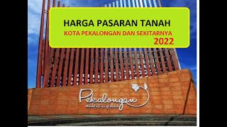 Harga Pasaran Tanah Di Kota Pekalongan dan Sekitarnya : Agustus 2022