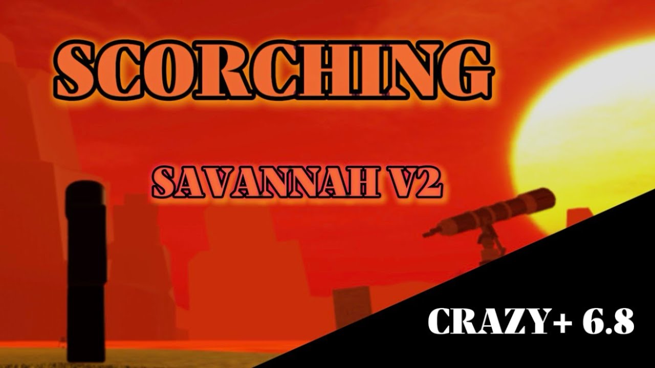 FE2: Scorching Savannah V2 [Crazy+ 6.8] (3RD MOBILE VICTOR)