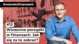 Wiosenne porządki w finansach. Jak się za to zabrać? #wtorekzfinansami odc. 12