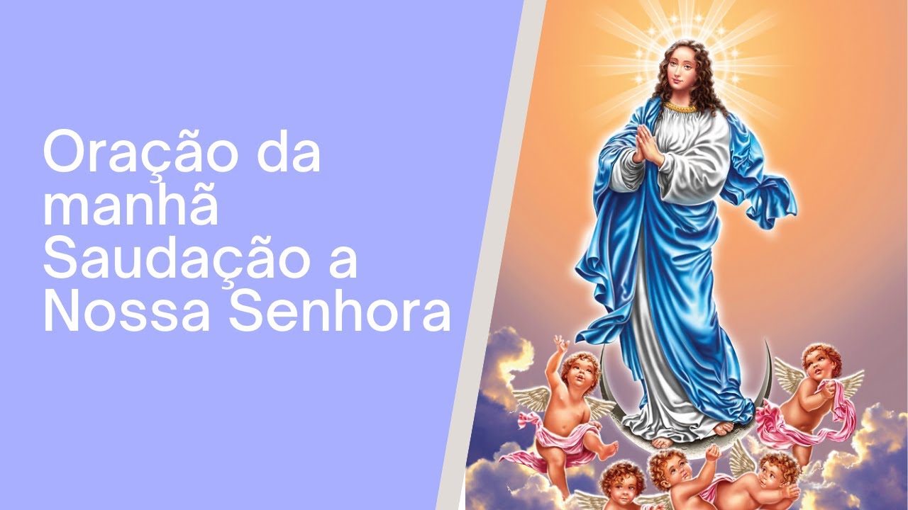 Oração da manhã - Saudação a Nossa Senhora - YouTube
