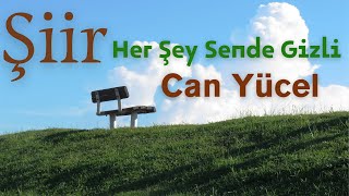 Can Yücel - Şiir - Herşey Sende Gizli