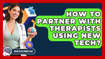 How To Partner With Therapists Using New Tech? - Brain Development Hub
