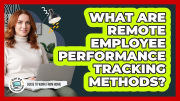 What Are Remote Employee Performance Tracking Methods?