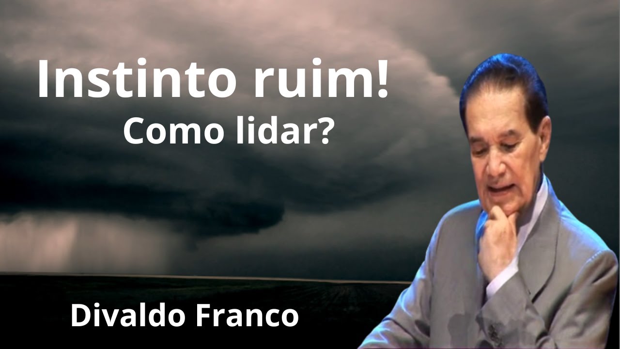 Instinto ruim! Como lidar? - Divaldo Franco