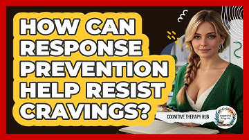 How Can Response Prevention Help Resist Cravings? - Cognitive Therapy Hub