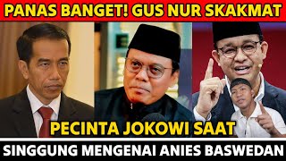 Panas Banget Gus Nur Skakmat Pecinta Jokowi Saat Singgung Mengenai Anies Baswedan