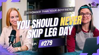 Why You Should Never Skip Leg Day  | Stronger Than Your Boyfriend #279 |