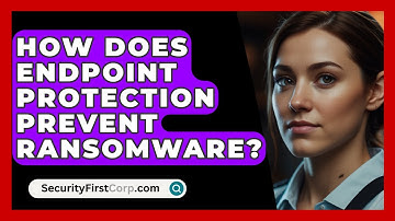 How Does Endpoint Protection Prevent Ransomware? - SecurityFirstCorp.com