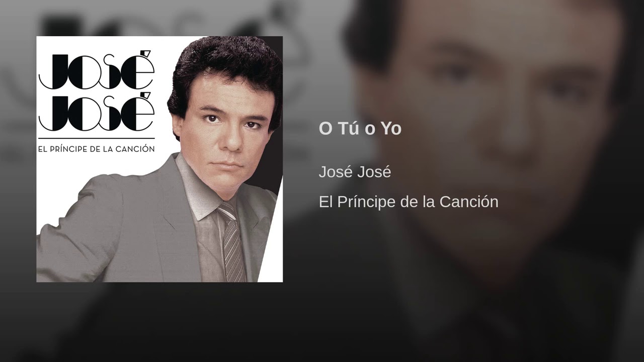 O Tú O Yo José José YouTube