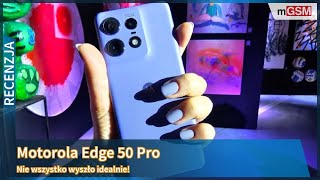 Motorola Edge 50 Pro - nie wszystko się udało!