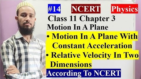 🔥 Motion In A Plan With Constant Acceleration|Relative Velocity In Two Dimensioms|Chap 3|Cls 11| 14