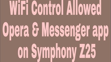 WiFi Control Allowed Opera & Messenger app on Symphony Z25