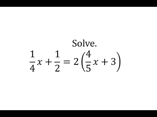 Solve A Linear Equation 1 4x 1 2 2 4 5x 3 Youtube