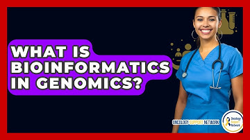 What Is Bioinformatics In Genomics? - Oncology Support Network