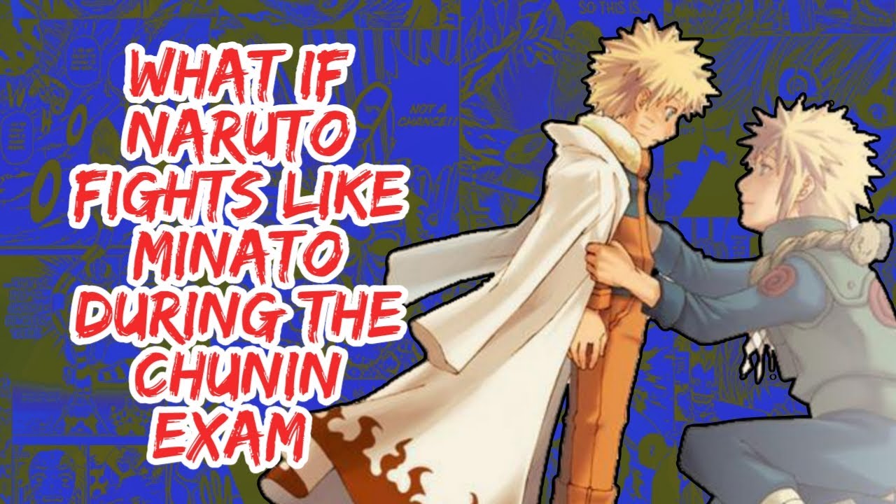 What if Naruto Fights Like Minato During The Chunin Exam | Part 1