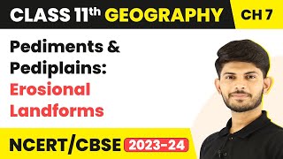 Pediments and Pediplains: Erosional Landforms | Landforms and their Evolution | Class 11 Geography