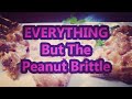 Everything but the Peanut Brittle
