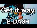 B-DASH -Get it way ギター弾いてみた【Guitar Cover】