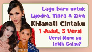 KHIANATI CINTAKU‼️, JIKA LAGU INI DINYANYIKAN LYODRA, TIARA & ZIVA, VERSI MANA YG PALING COCOK GUYS❓