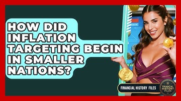 How Did Inflation Targeting Begin In Smaller Nations? - Financial History Files