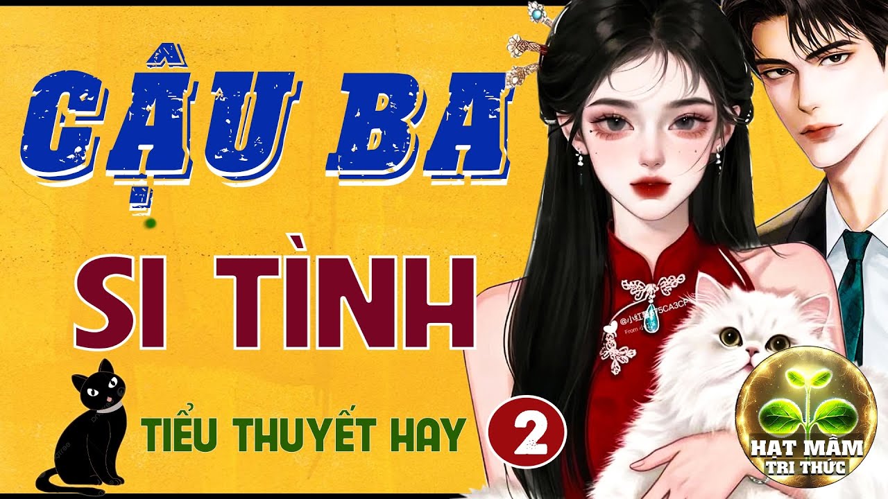 Hay Không Thoát Ra Được: (PHẦN KẾT) CẬU BA SI TÌNH CÔ ÚT LÀNG BÊN- Truyện Ngôn Tình Hay Nhất Đầu Năm