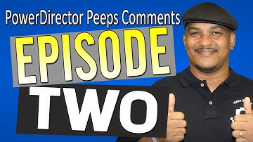 PowerDirector Peeps Comments | Time Lapse, Transitions, DVD Menus, & PowerDirector 18