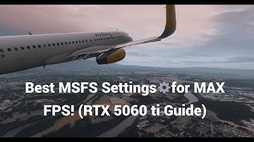 Best Graphics Settings for MSFS 2024 Full Guide (Settings + NVIDIA + Tests)