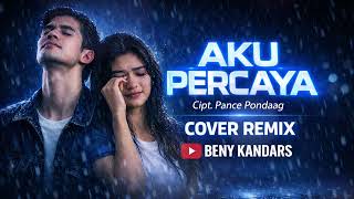 AKU PERCAYA - Pance Pondaag (DJ Remix Nostalgia) 💔 Lagu Galau Jadi Asik AKU PERCAYA - Pance Pondaag (DJ Remix Nostalgia) 💔 Lagu Galau Jadi Asik