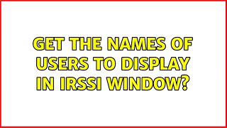 Get the names of users to display in irssi window