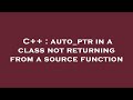 C++ : auto ptr in a class not returning from a source function