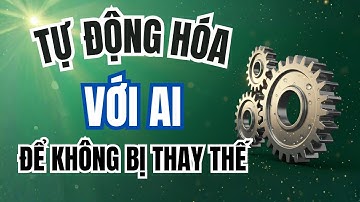 Tự Động Hóa Công Việc Thông Minh với AI: 7 Cách AI Automation Để Không Bị Thay Thế