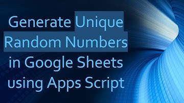 Generate Unique Random Numbers in Google Sheets using Apps Script