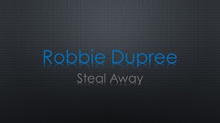 Robbie Dupree Steal Away Lyrics