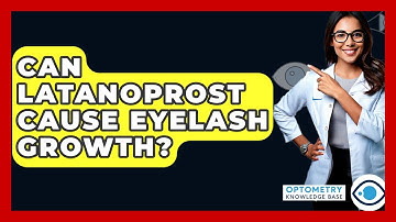 Can Latanoprost Cause Eyelash Growth? - Optometry Knowledge Base