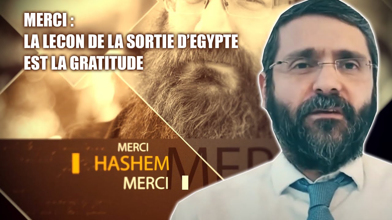 MERCI 21 - La leçon de la sortie d'Egypte est la gratitude - Rav Gabriel Haccoun