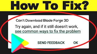 Fix: Can't Download Blade Forge 3D App Error On Google Play Store Problem Solved screenshot 4