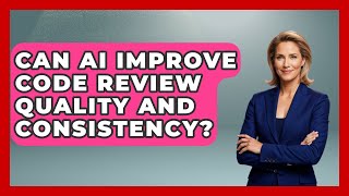 Can AI Improve Code Review Quality And Consistency? - Learning To Code With AI