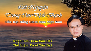 LỜI NGUYỆN TRONG CƠN DỊCH BỆNH của HĐGMVN - Nhạc: Lm Nhạc Sĩ LÂM SƠN HẢI - Thể hiện: Ca sĩ Tấn Đạt
