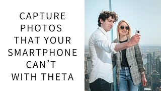 Capture Photos That Your Smartphone Can’t With 360 degree camera | RICOH THETA