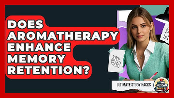 Does Aromatherapy Enhance Memory Retention? - Ultimate Study Hacks
