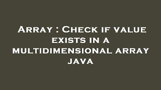 Array : Check if value exists in a multidimensional array java