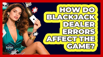 How Do Blackjack Dealer Errors Affect The Game? - The Blackjack Blueprint