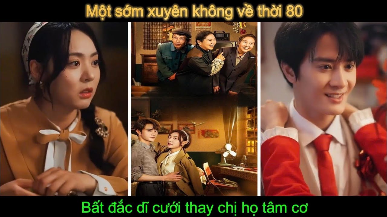 Xuyên không 80 bị ép gả thấy chị họ: ai ngờ anh chồng nghèo gia sản bạc tỷ cưng chiều vợ hết mực