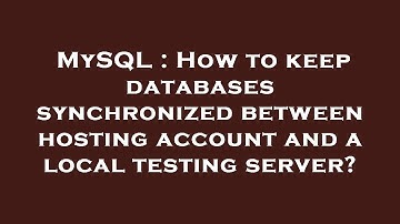 MySQL : How to keep databases synchronized between hosting account and a local testing server?