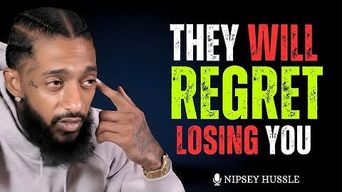 They Will Regret Losing You – Don’t Take Them Back | Powerful Nipsey Hussle Motivation 2025