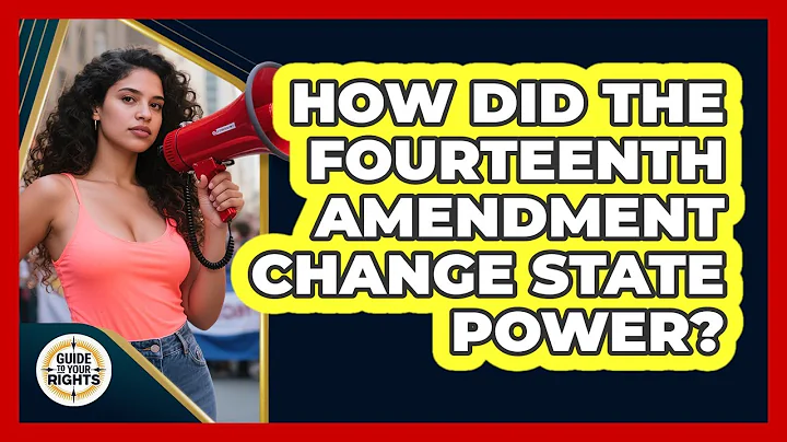 How Did The Fourteenth Amendment Change State Power? - Guide To Your Rights