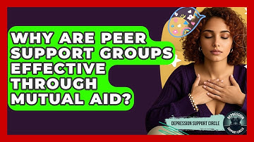 Why Are Peer Support Groups Effective Through Mutual Aid? - Depression Support Circle