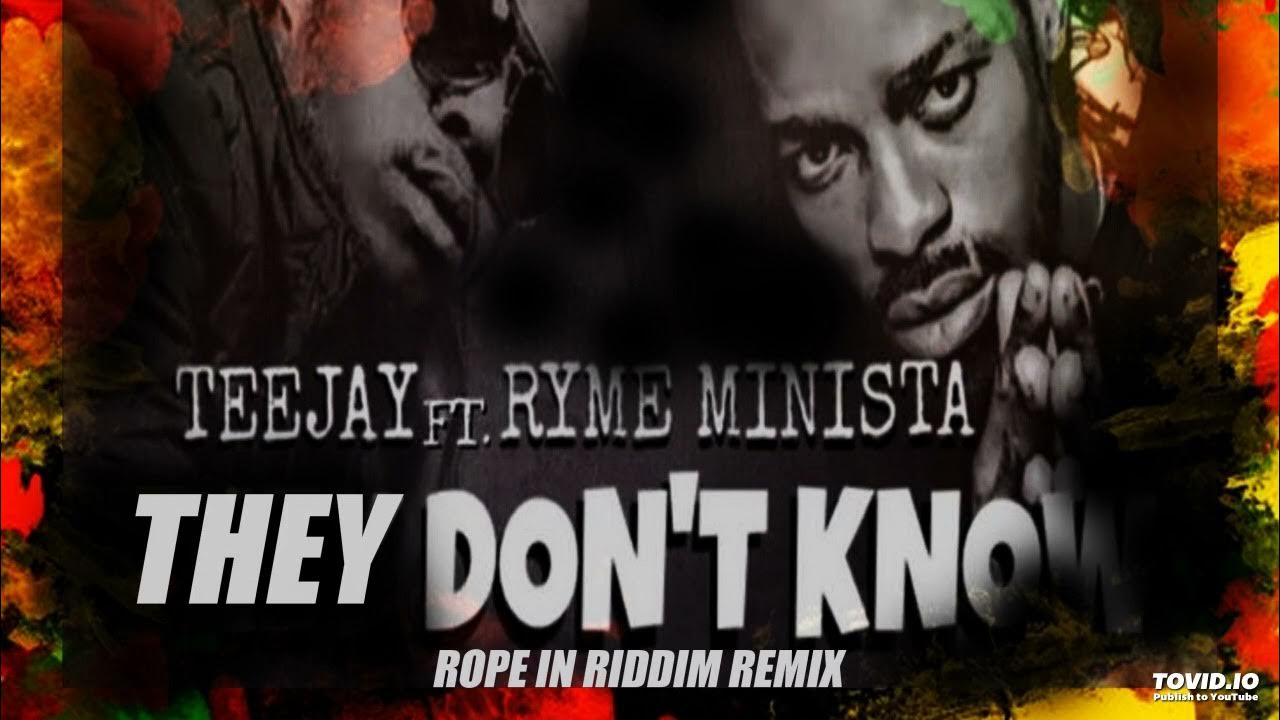 TEEJAY FT RHYME MINISTER THEY DONT KNOW ROPE IN RIDDIM REMIX YouTube