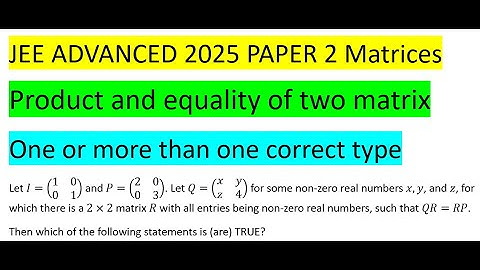 #jeeadvanced 2025 #paper2 #solution #pyq Let I=((1 0 0 1)) and P=((2 0 0 3)). Let Q=((x y z 4)) f